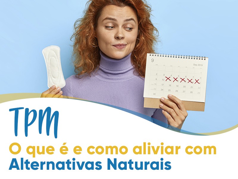 TPM (Tenso Pr-Menstrual): o que  e como aliviar com alternativas naturais